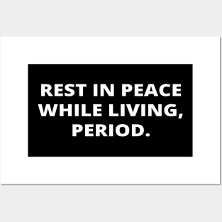 Rest in peace while living, period. Posters and Art